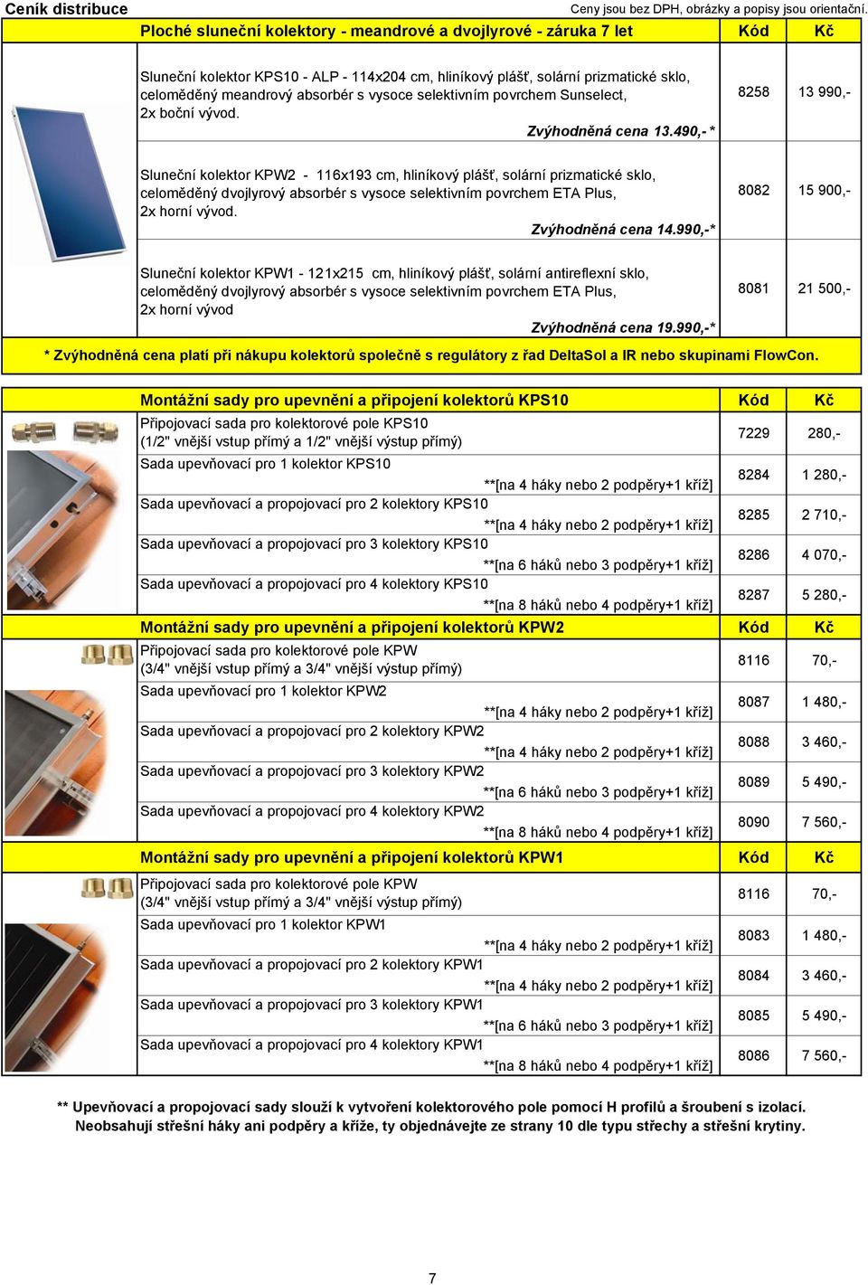 490,- * 8258 13 990,- Sluneční kolektor KPW2-116x193 cm, hliníkový plášť, solární prizmatické sklo, celoměděný dvojlyrový absorbér s vysoce selektivním povrchem ETA Plus, 2x horní vývod.