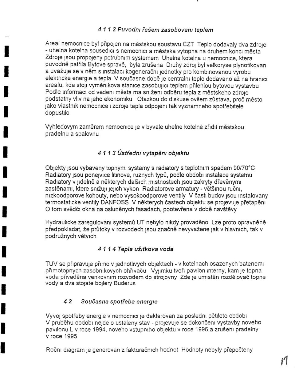 jednotky pro komblnovanou vyrobu elektncke energle a tepla V soucasne dobe je centralnl teplo dodavano az na hranici arealu, kde StOJ vymenlkova stanlce zasobujlc teplem pi'l!