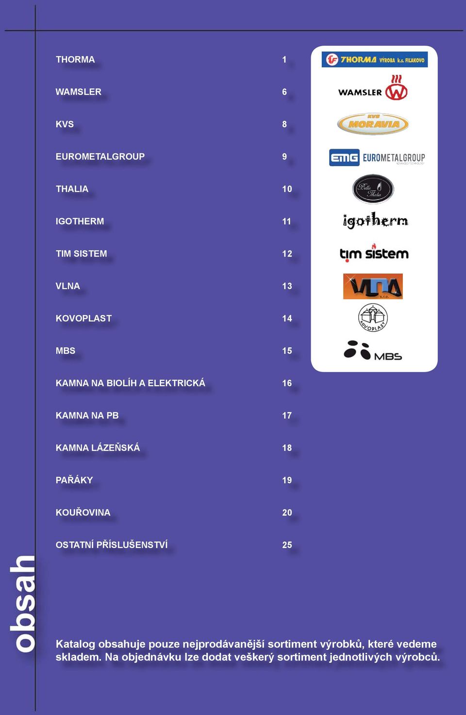 PAŘÁKY 19 KOUŘOVINA 20 OSTATNÍ PŘÍSLUŠENSTVÍ 25 Katalog obsahuje pouze nejprodávanější