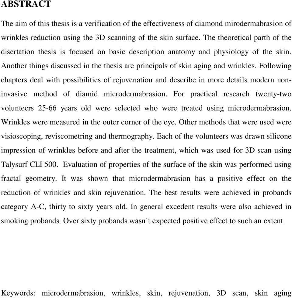 Following chapters deal with possibilities of rejuvenation and describe in more details modern noninvasive method of diamid microdermabrasion.