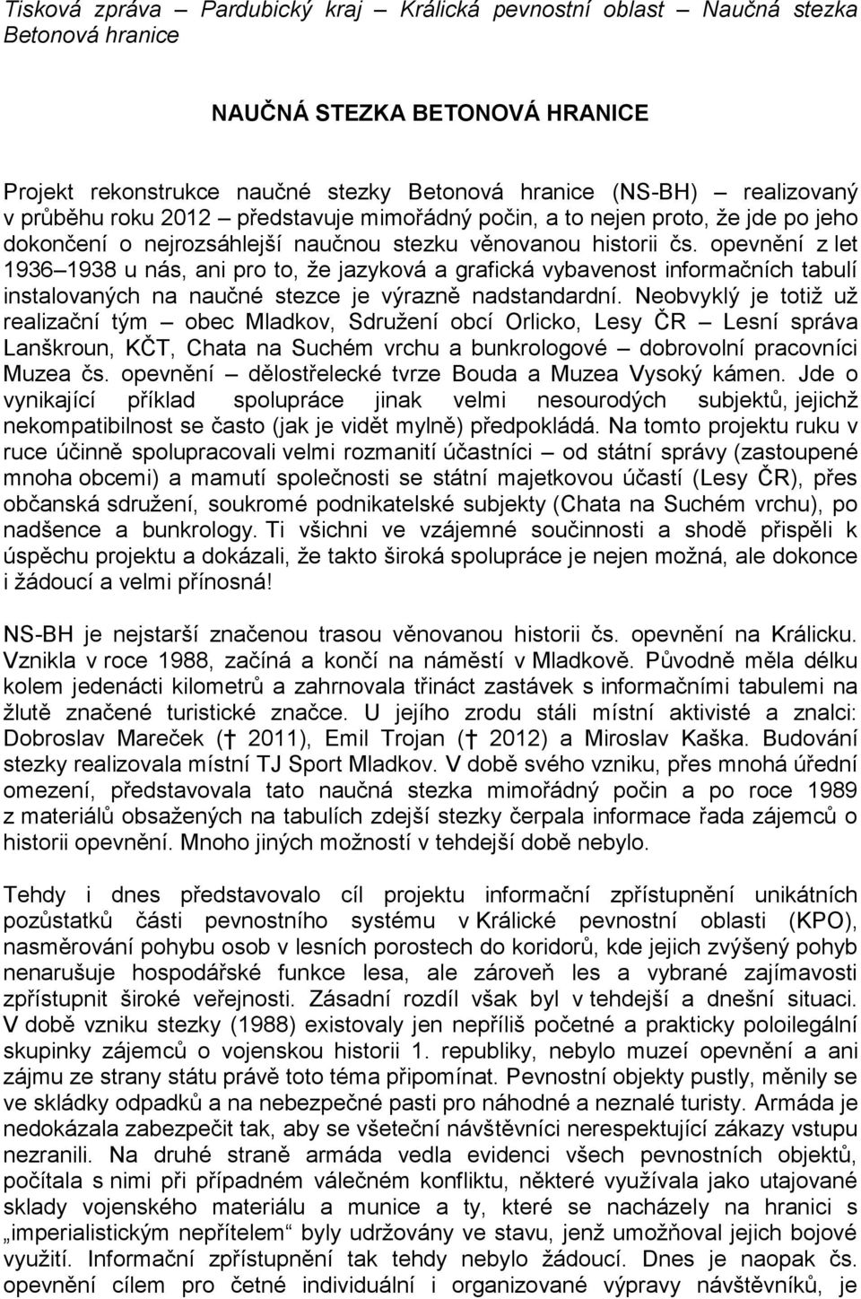 opevnění z let 1936 1938 u nás, ani pro to, že jazyková a grafická vybavenost informačních tabulí instalovaných na naučné stezce je výrazně nadstandardní.