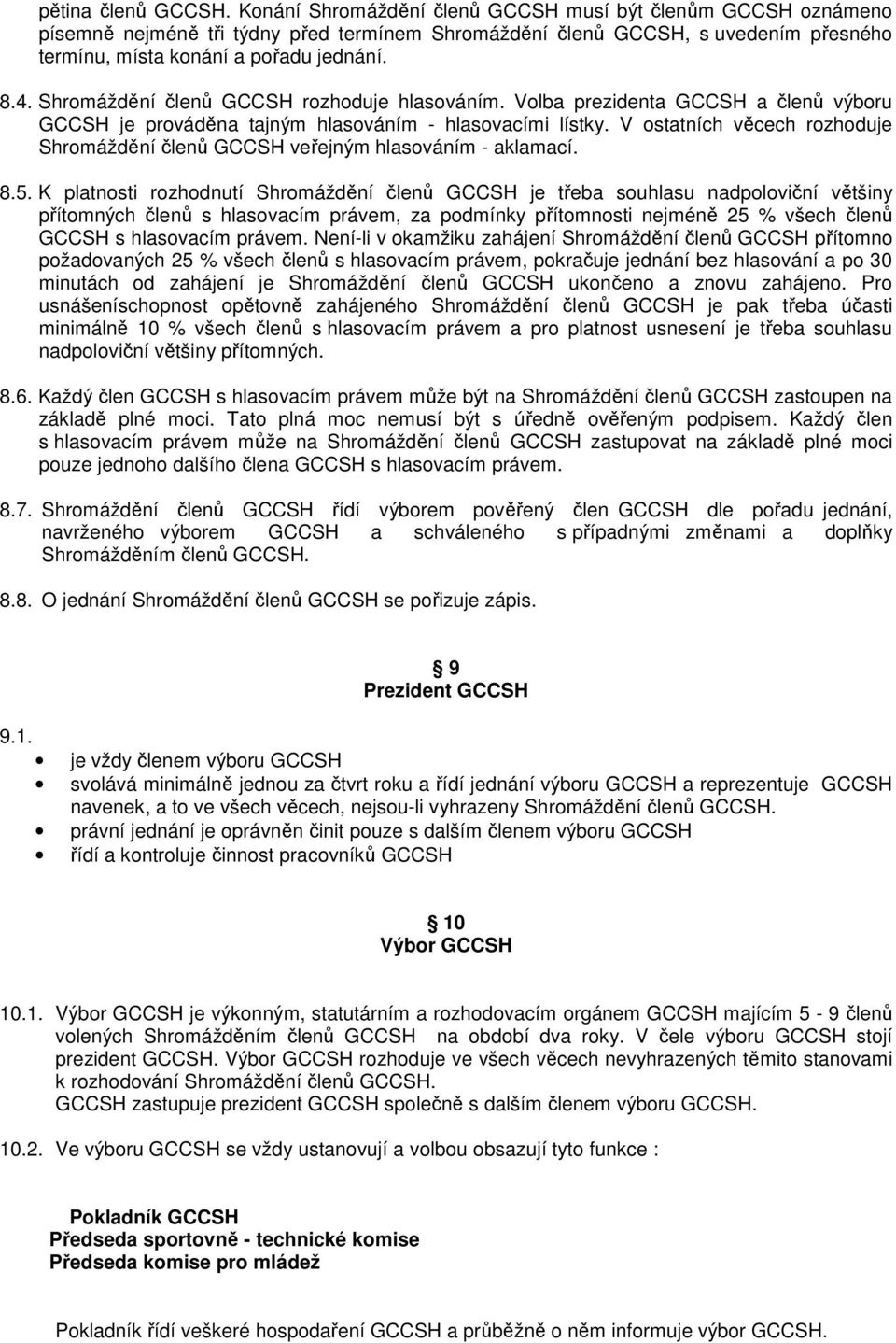 Shromáždění členů GCCSH rozhoduje hlasováním. Volba prezidenta GCCSH a členů výboru GCCSH je prováděna tajným hlasováním - hlasovacími lístky.