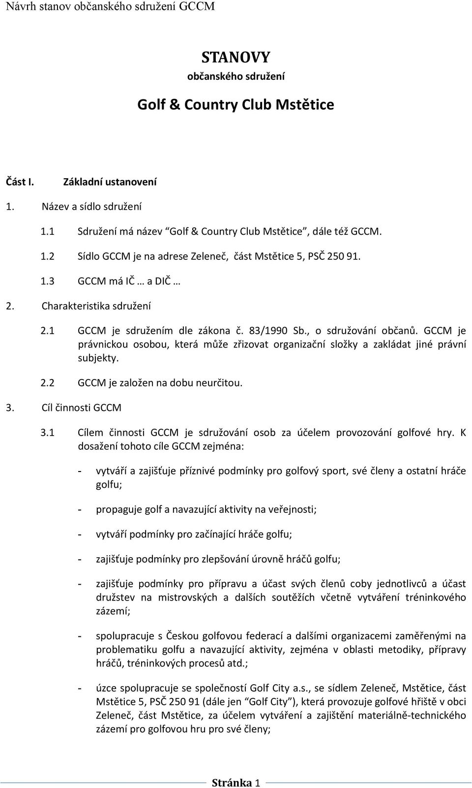 GCCM je právnickou osobou, která může zřizovat organizační složky a zakládat jiné právní subjekty. 2.2 GCCM je založen na dobu neurčitou. 3. Cíl činnosti GCCM 3.