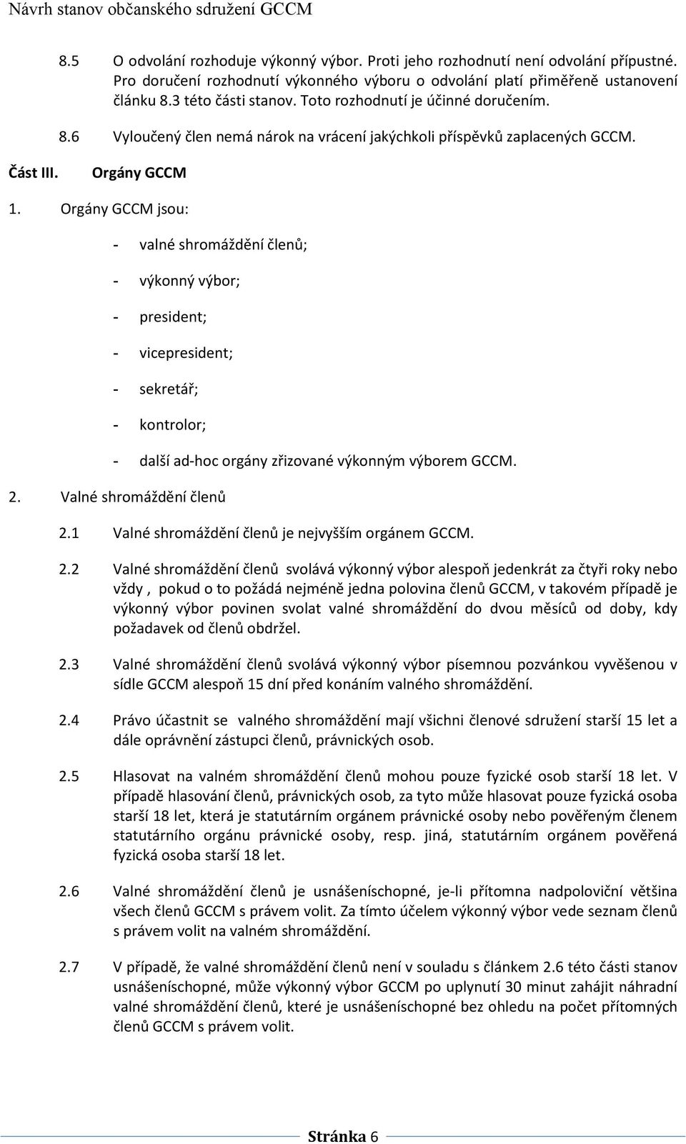 Orgány GCCM jsou: - valné shromáždění členů; - výkonný výbor; - president; - vicepresident; - sekretář; - kontrolor; - další ad-hoc orgány zřizované výkonným výborem GCCM. 2.