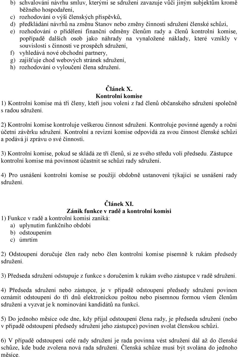 souvislosti s činností ve prospěch sdružení, f) vyhledává nové obchodní partnery, g) zajišťuje chod webových stránek sdružení, h) rozhodování o vyloučení člena sdružení. Článek X.