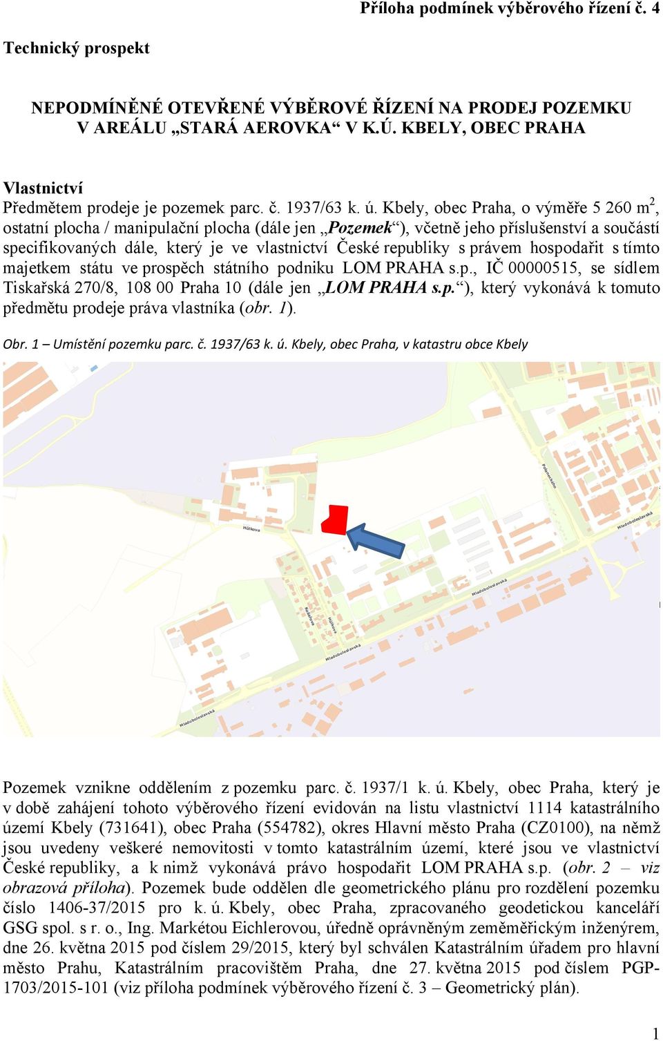 Kbely, obec Praha, o výměře 5 260 m2, ostatní plocha / manipulační plocha (dále jen Pozemek ), včetně jeho příslušenství a součástí specifikovaných dále, který je ve vlastnictví České republiky s