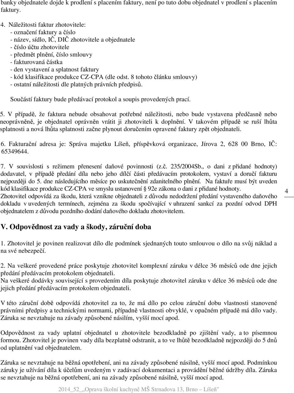 vystavení a splatnost faktury - kód klasifikace produkce CZ-CPA (dle odst. 8 tohoto článku smlouvy) - ostatní náležitosti dle platných právních předpisů.