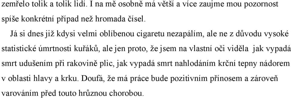 proto, že jsem na vlastní oči viděla jak vypadá smrt udušením při rakovině plic, jak vypadá smrt nahlodáním krční tepny