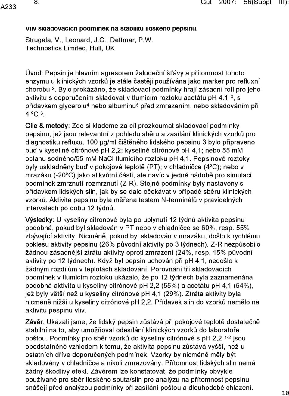 Bylo prokázáno, že skladovací podmínky hrají zásadní roli pro jeho aktivitu s doporučením skladovat v tlumicím roztoku acetátu ph 4.