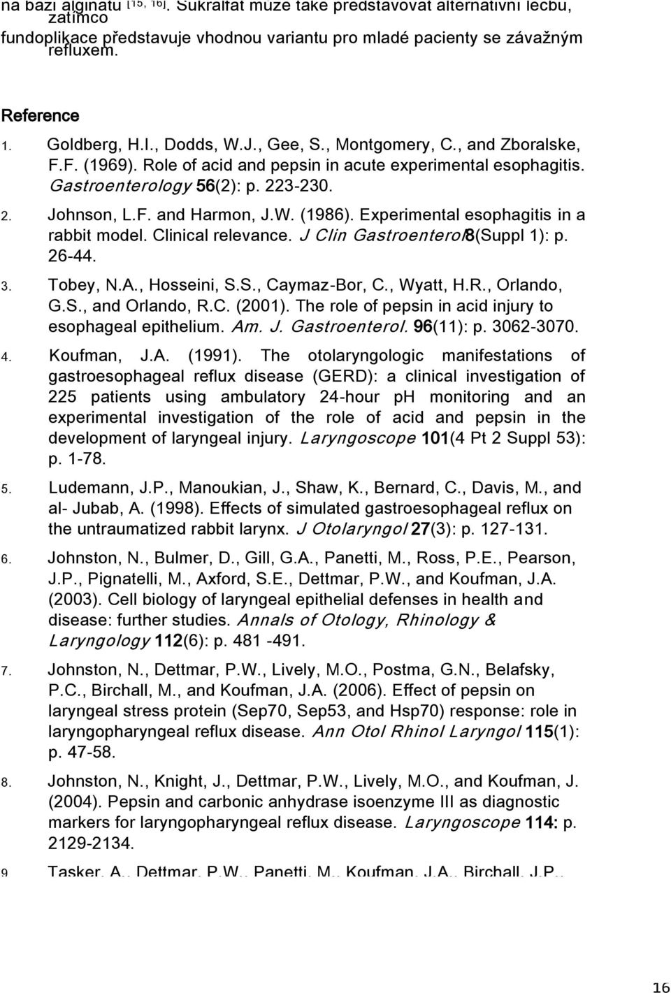 Experimental esophagitis in a rabbit model. Clinical relevance. J Clin Gastroenterol8(Suppl 1): p. 26-44. 3. Tobey, N.A., Hosseini, S.S., Caymaz-Bor, C., Wyatt, H.R., Orlando, G.S., and Orlando, R.C. (2001).