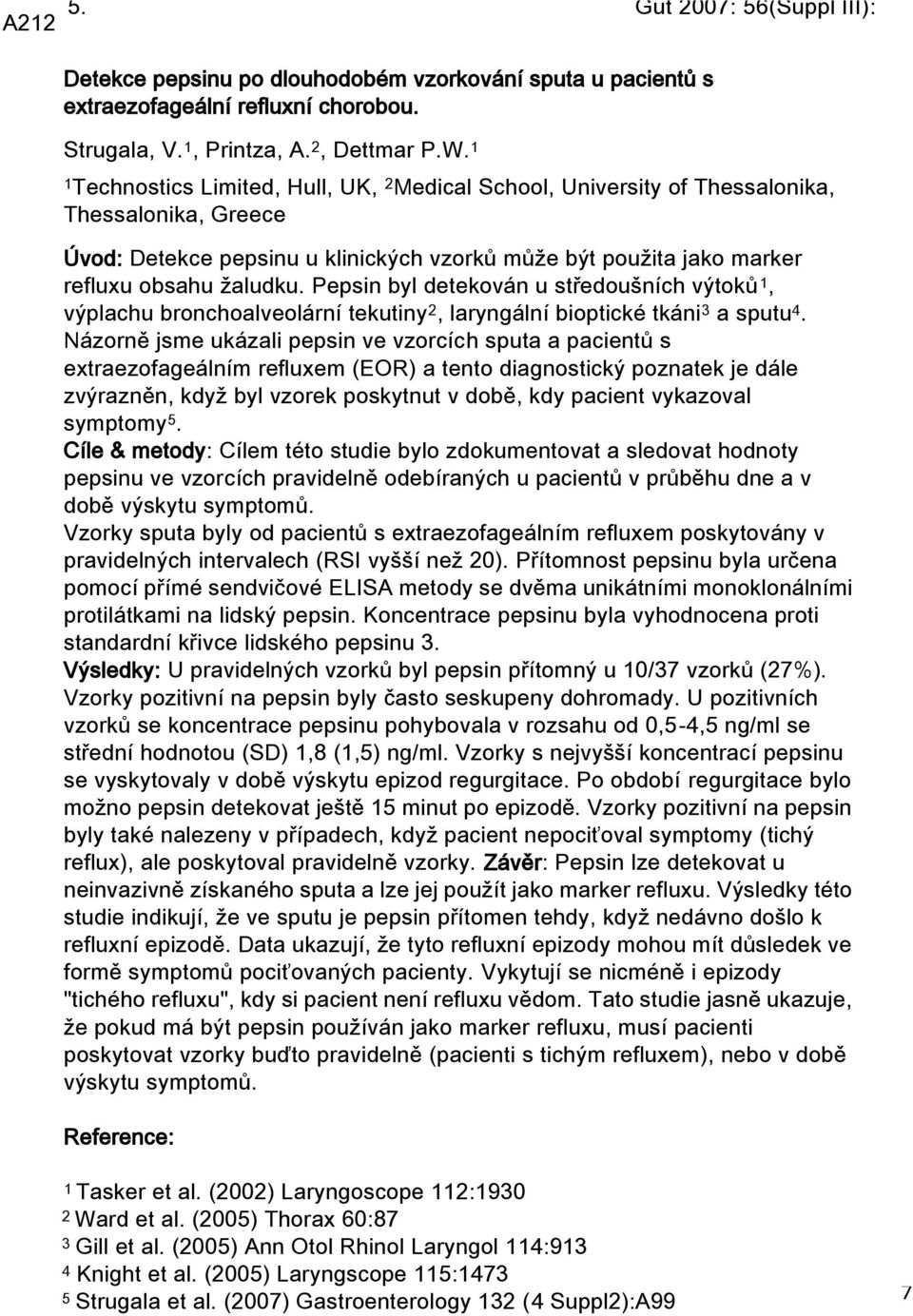 Pepsin byl detekován u středoušních výtoků 1, výplachu bronchoalveolární tekutiny 2, laryngální bioptické tkáni 3 a sputu 4.