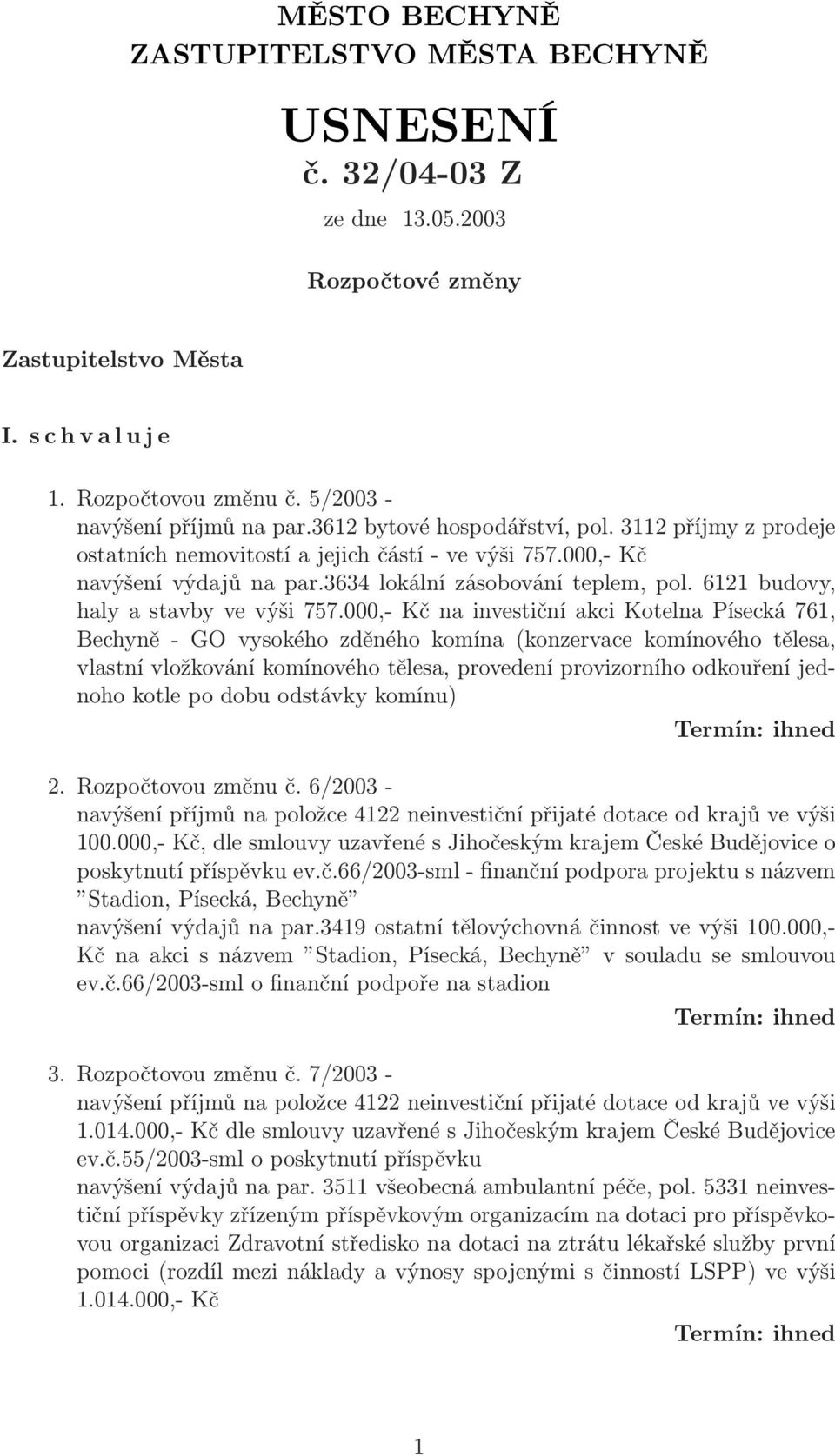 000,- Kč na investiční akci Kotelna Písecká 761, Bechyně - GO vysokého zděného komína (konzervace komínového tělesa, vlastní vložkování komínového tělesa, provedení provizorního odkouření jednoho