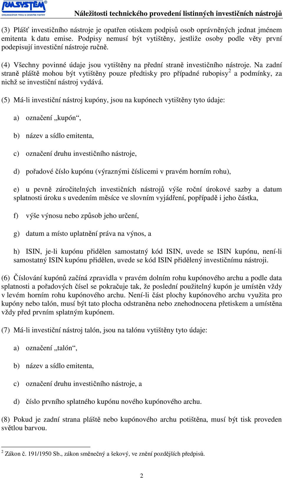 Na zadní straně pláště mohou být vytištěny pouze předtisky pro případné rubopisy 2 a podmínky, za nichž se investiční nástroj vydává.