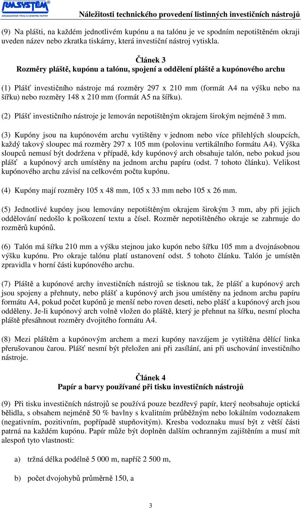 210 mm (formát A5 na šířku). (2) Plášť investičního nástroje je lemován nepotištěným okrajem širokým nejméně 3 mm.