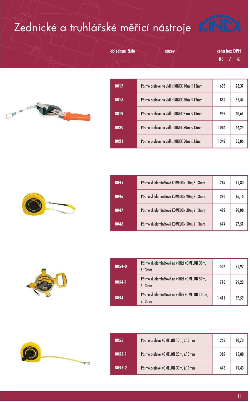 13mm 289 11,80 8046 Pásmo sklolaminátové KOMELON 20m, š.13mm 396 16,16 8047 Pásmo sklolaminátové KOMELON 30m, š.13mm 492 20,08 8048 Pásmo sklolaminátové KOMELON 50m, š.