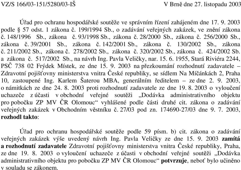 , zákona č. 211/2002 Sb., zákona č. 278/2002 Sb., zákona č. 320/2002 Sb., zákona č. 424/2002 Sb. a zákona č. 517/2002 Sb., na návrh Ing. Pavla Veličky, nar. 15. 6.