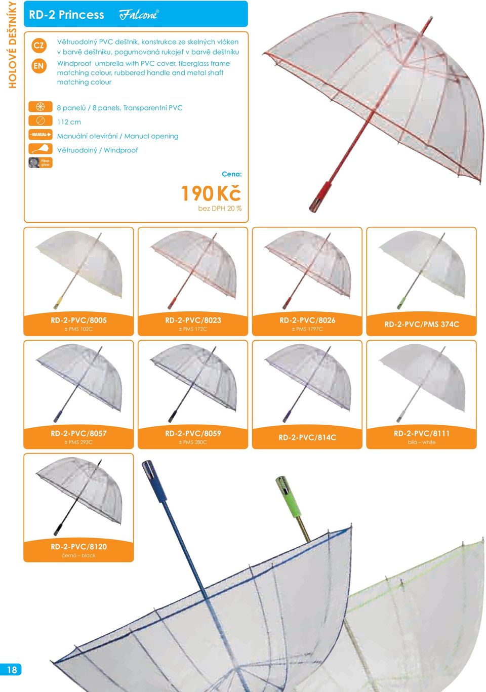 Transparentní PVC 112 cm Manuální otevírání / Manual opening Fiberglass 190 Kč RD-2-PVC/8005 ± PMS 102C RD-2-PVC/8023 ± PMS 172C