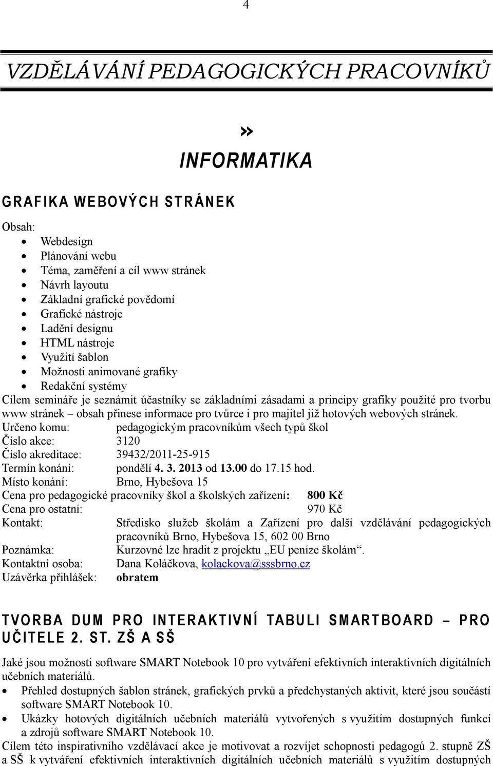 tvorbu www stránek obsah přinese informace pro tvůrce i pro majitel již hotových webových stránek.