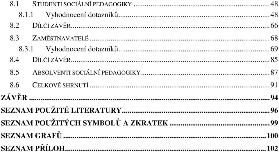 5 ABSOLVENTI SOCIÁLNÍ PEDAGOGIKY... 87 8.6 CELKOVÉ SHRNUTÍ... 91 ZÁVĚR.