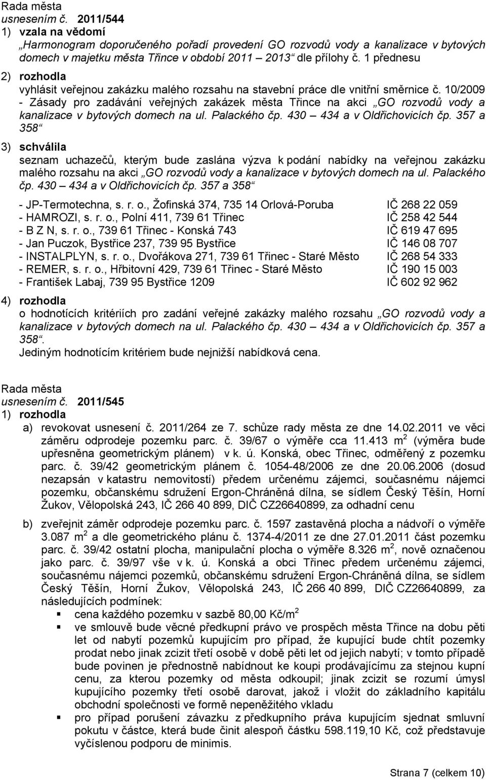 10/2009 - Zásady pro zadávání veřejných zakázek města Třince na akci GO rozvodů vody a kanalizace v bytových domech na ul. Palackého čp. 430 434 a v Oldřichovicích čp.