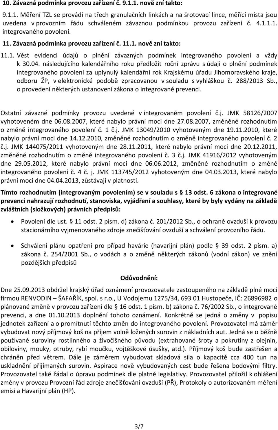 následujícího kalendářního roku předložit roční zprávu s údaji o plnění podmínek integrovaného povolení za uplynulý kalendářní rok Krajskému úřadu Jihomoravského kraje, odboru ŽP, v elektronické