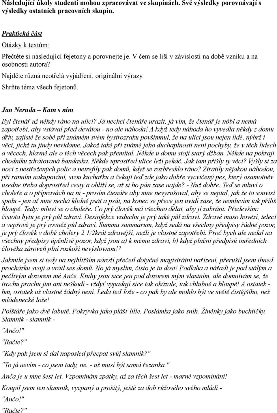Shrňte téma všech fejetonů. Jan Neruda Kam s ním Byl čtenář už někdy ráno na ulici? Já nechci čtenáře urazit, já vím, že čtenář je nóbl a nemá zapotřebí, aby vstával před devátou - no ale náhoda!