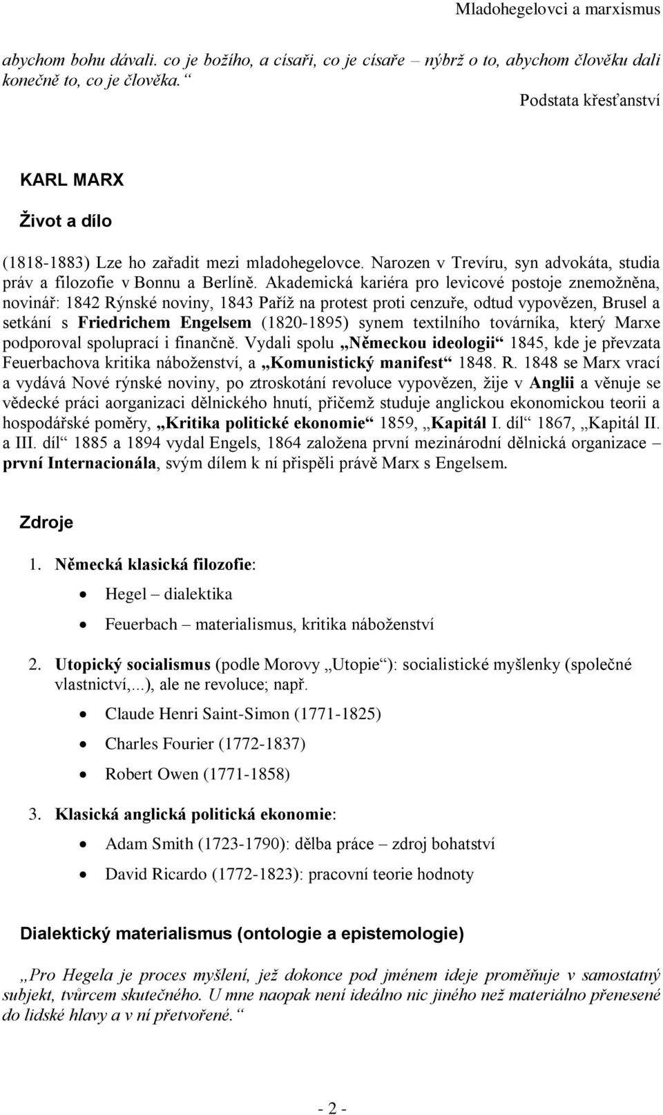 Akademická kariéra pro levicové postoje znemožněna, novinář: 1842 Rýnské noviny, 1843 Paříž na protest proti cenzuře, odtud vypovězen, Brusel a setkání s Friedrichem Engelsem (1820-1895) synem