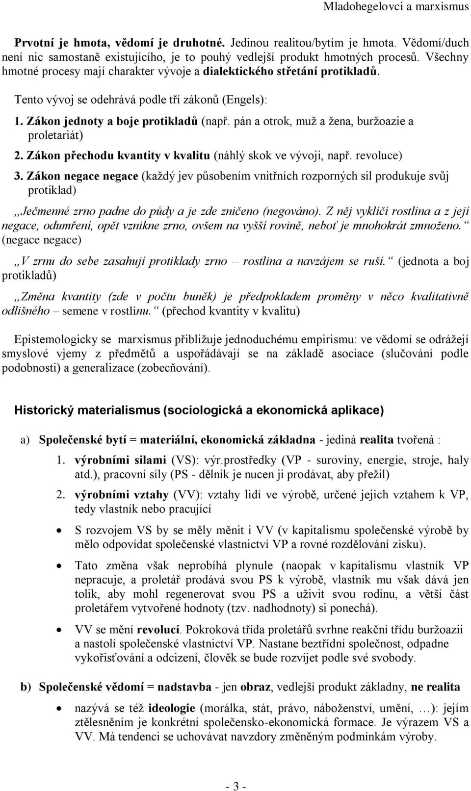 pán a otrok, muž a žena, buržoazie a proletariát) 2. Zákon přechodu kvantity v kvalitu (náhlý skok ve vývoji, např. revoluce) 3.