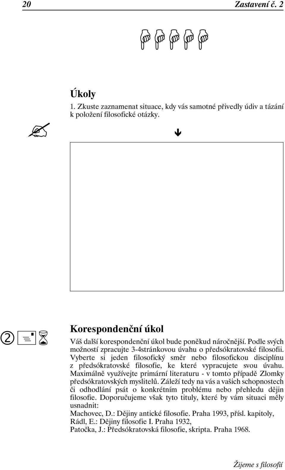 Vyberte si jeden filosofický směr nebo filosofickou disciplínu z předsókratovské filosofie, ke které vypracujete svou úvahu.