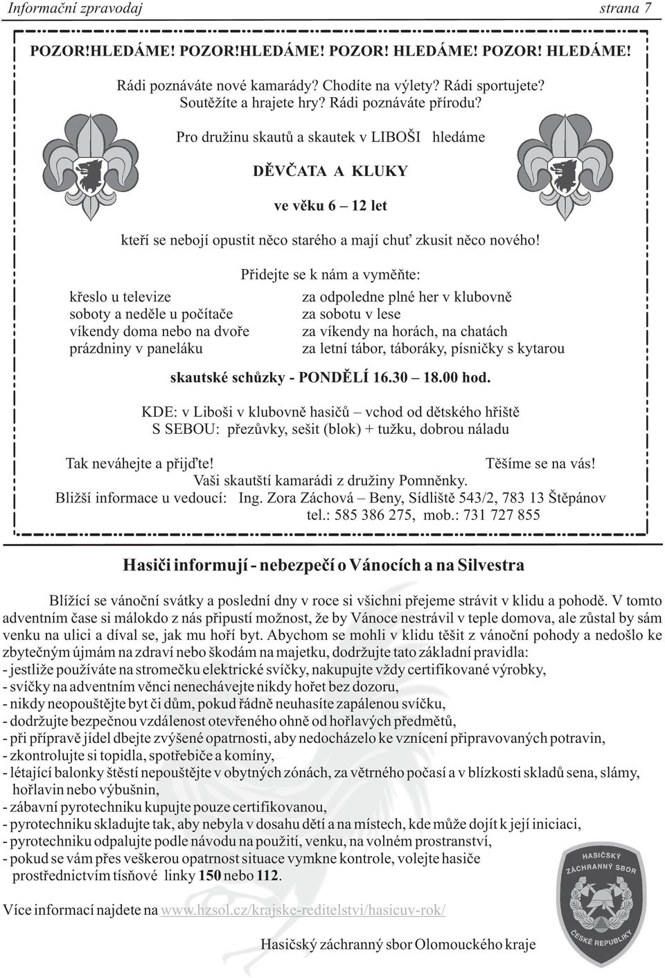 køeslo u televize soboty a nedìle u poèítaèe víkendy doma nebo na dvoøe prázdniny v paneláku Pøidejte se k nám a vymìòte: za odpoledne plné her v klubovnì za sobotu v lese za víkendy na horách, na