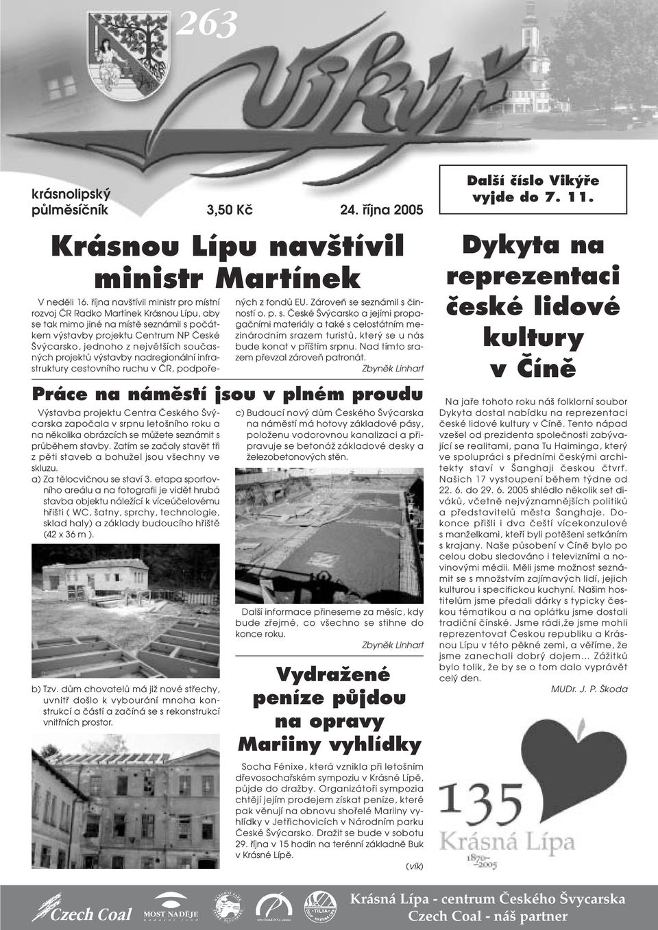 etapa sportovního areálu a na fotografii je vidût hrubá stavba objektu náleïící k víceúãelovému hfii ti ( WC, atny, sprchy, technologie, sklad haly) a základy budoucího hfii tû (42 x 36 m ). b) Tzv.