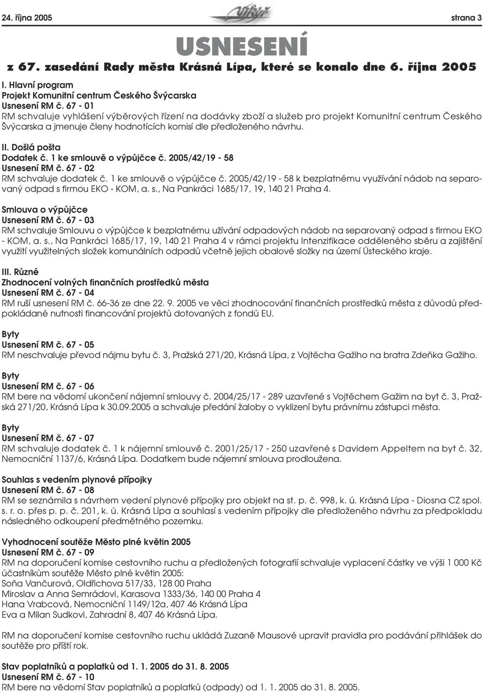 Do lá po ta Dodatek ã. 1 ke smlouvû o v pûjãce ã. 2005/42/19-58 Usnesení RM ã. 67-02 RM schvaluje dodatek ã. 1 ke smlouvû o v pûjãce ã. 2005/42/19-58 k bezplatnému vyuïívání nádob na separovan odpad s firmou EKO - KOM, a.