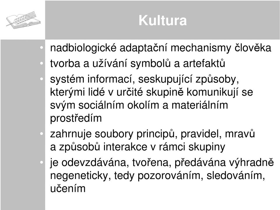 a materiálním prostředím zahrnuje soubory principů, pravidel, mravů a způsobů interakce v rámci