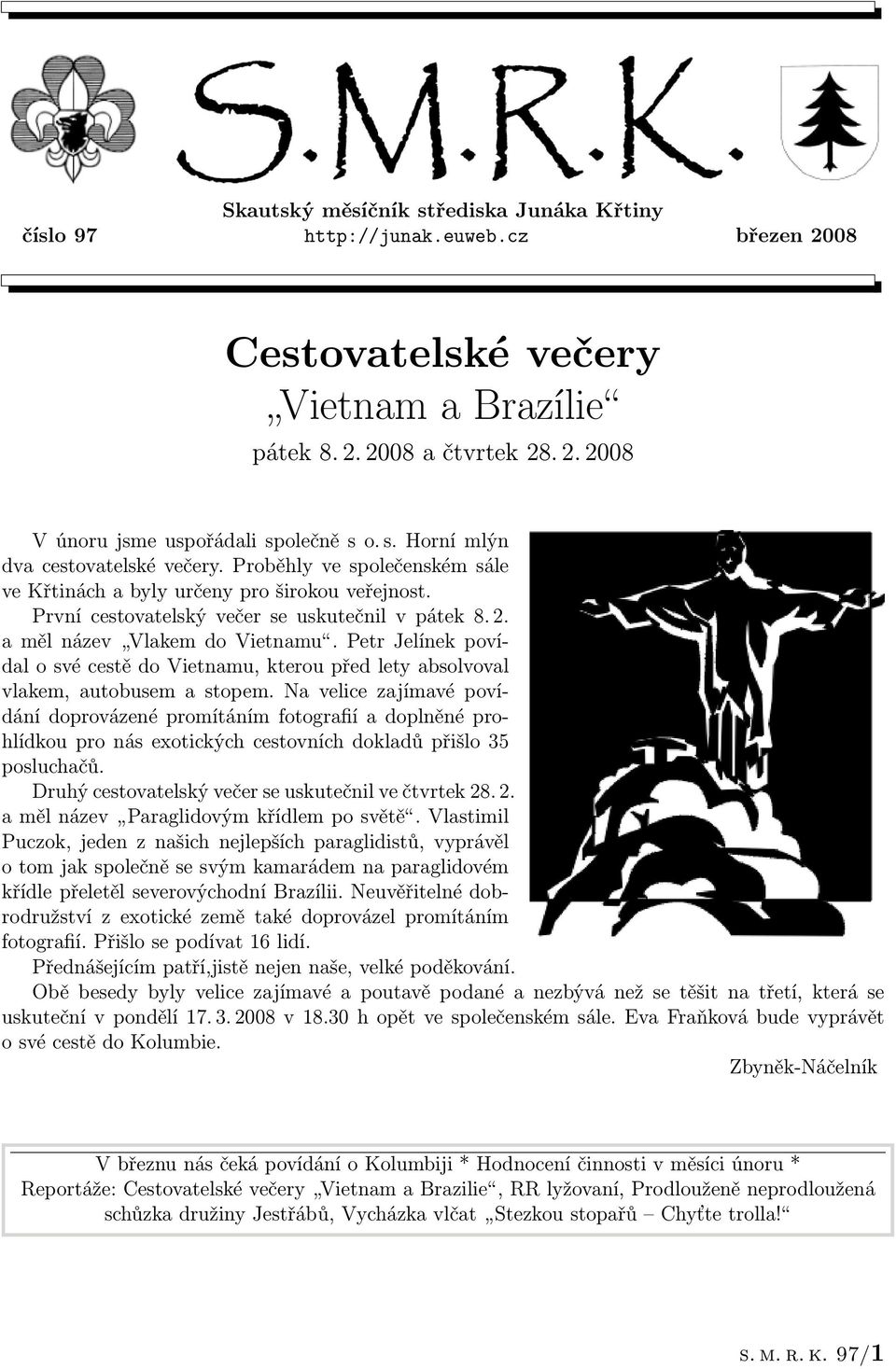 a měl název Vlakem do Vietnamu. Petr Jelínek povídal o své cestě do Vietnamu, kterou před lety absolvoval vlakem, autobusem a stopem.