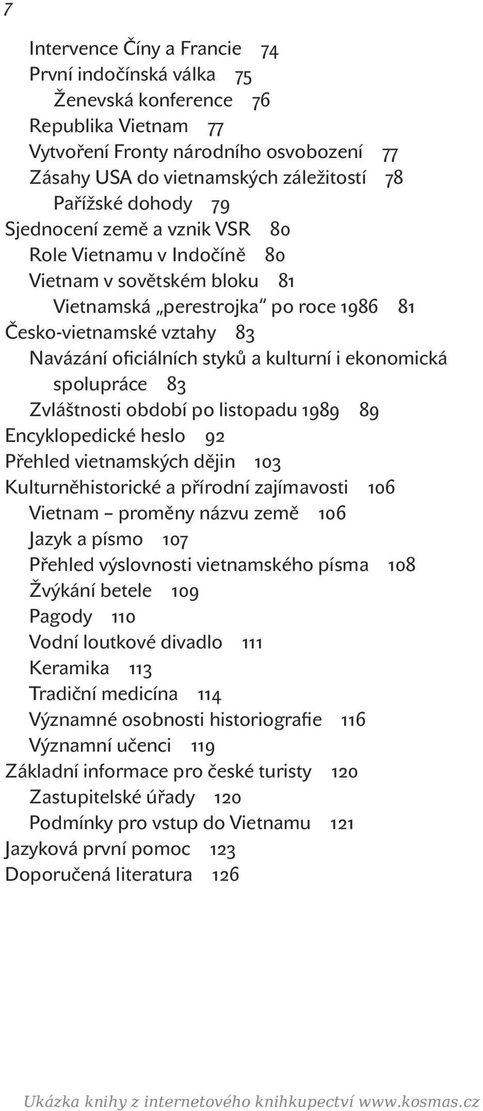 ekonomická spolupráce 83 Zvláštnosti období po listopadu 1989 89 Encyklopedické heslo 92 Přehled vietnamských dějin 103 Kulturněhistorické a přírodní zajímavosti 106 Vietnam proměny názvu země 106