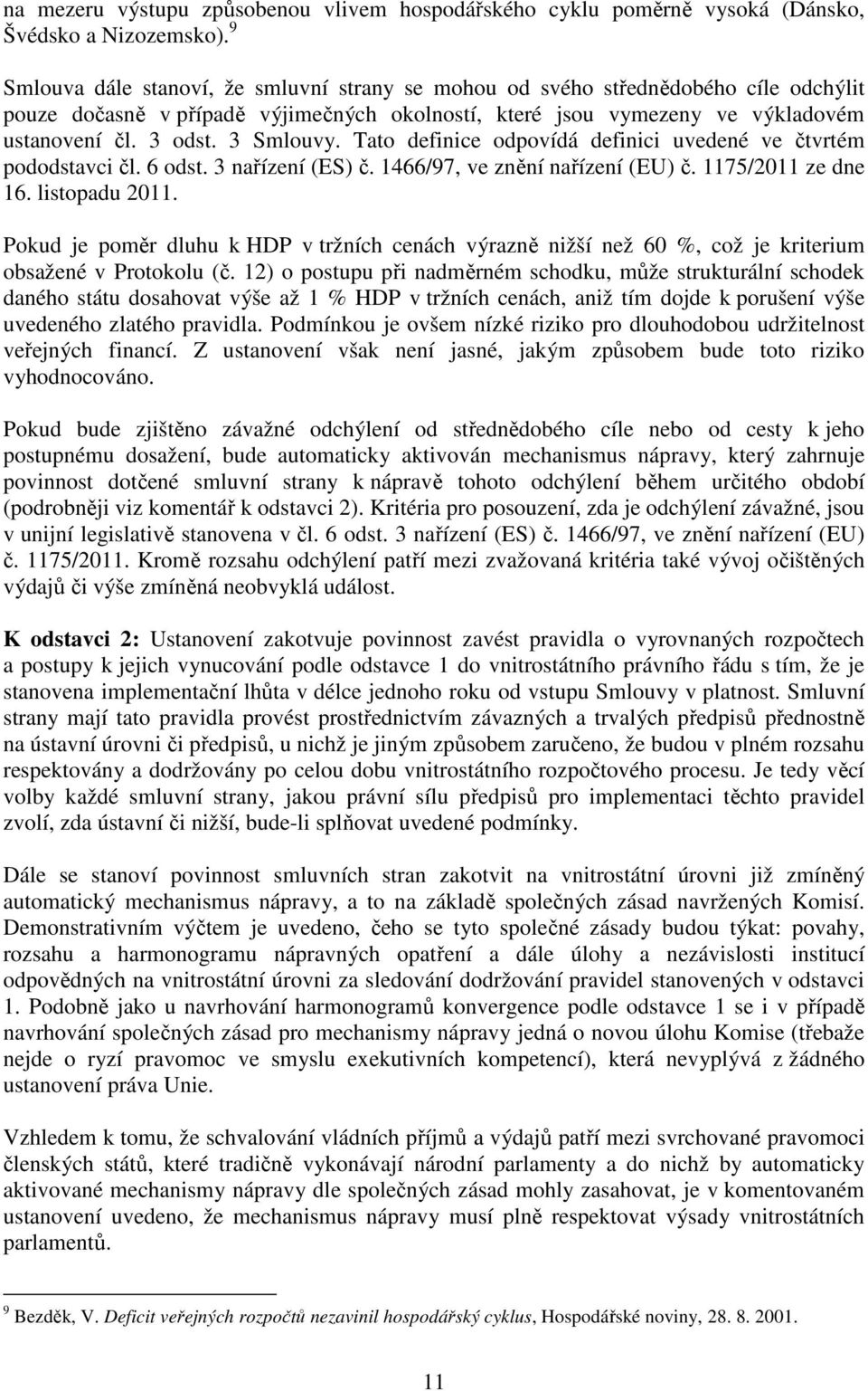 3 Smlouvy. Tato definice odpovídá definici uvedené ve čtvrtém pododstavci čl. 6 odst. 3 nařízení (ES) č. 1466/97, ve znění nařízení (EU) č. 1175/2011 ze dne 16. listopadu 2011.