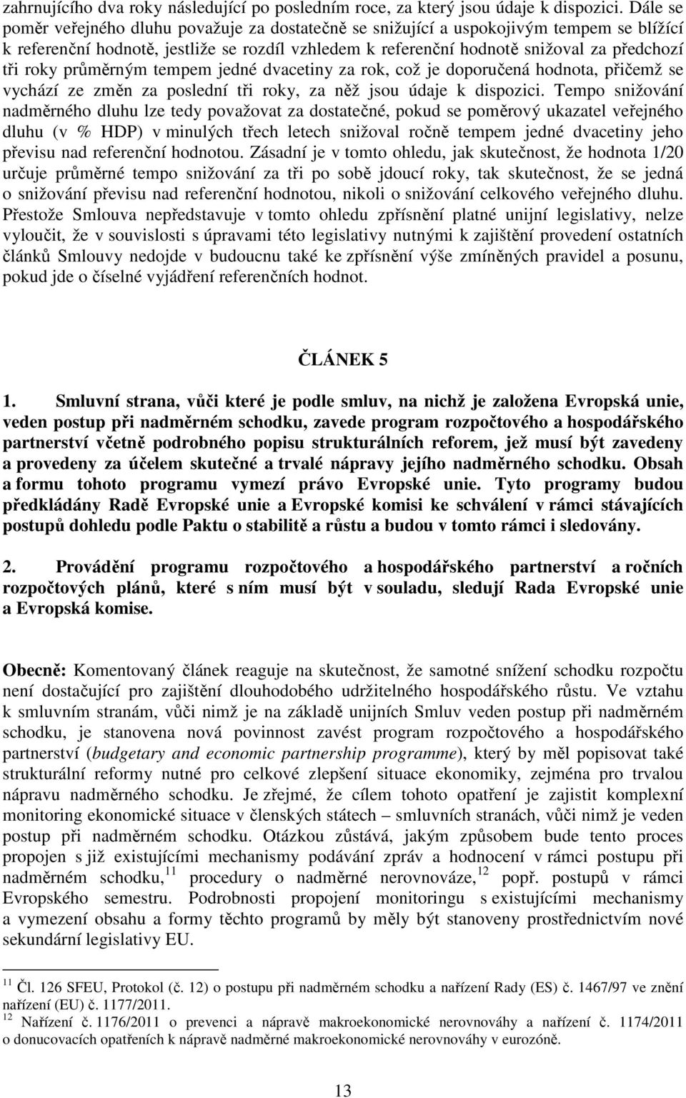 průměrným tempem jedné dvacetiny za rok, což je doporučená hodnota, přičemž se vychází ze změn za poslední tři roky, za něž jsou údaje k dispozici.