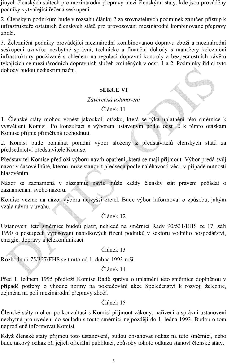 Železniční podniky provádějící mezinárodní kombinovanou dopravu zboží a mezinárodní seskupení uzavřou nezbytné správní, technické a finanční dohody s manažery železniční infrastruktury používané s