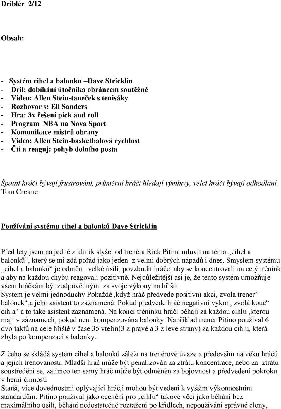 výmluvy, velcí hráči bývají odhodlaní, Tom Creane Používání systému cihel a balonků Dave Stricklin Před lety jsem na jedné z klinik slyšel od trenéra Rick Pitina mluvit na téma cihel a balonků, který