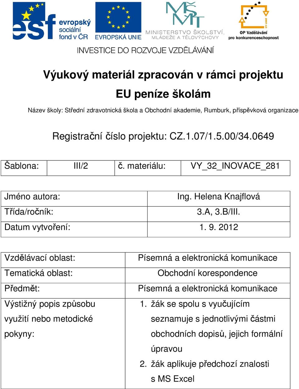 9. 2012 Vzdělávací oblast: Tematická oblast: Předmět: Výstižný popis způsobu využití nebo metodické pokyny: Písemná a elektronická komunikace Obchodní korespondence