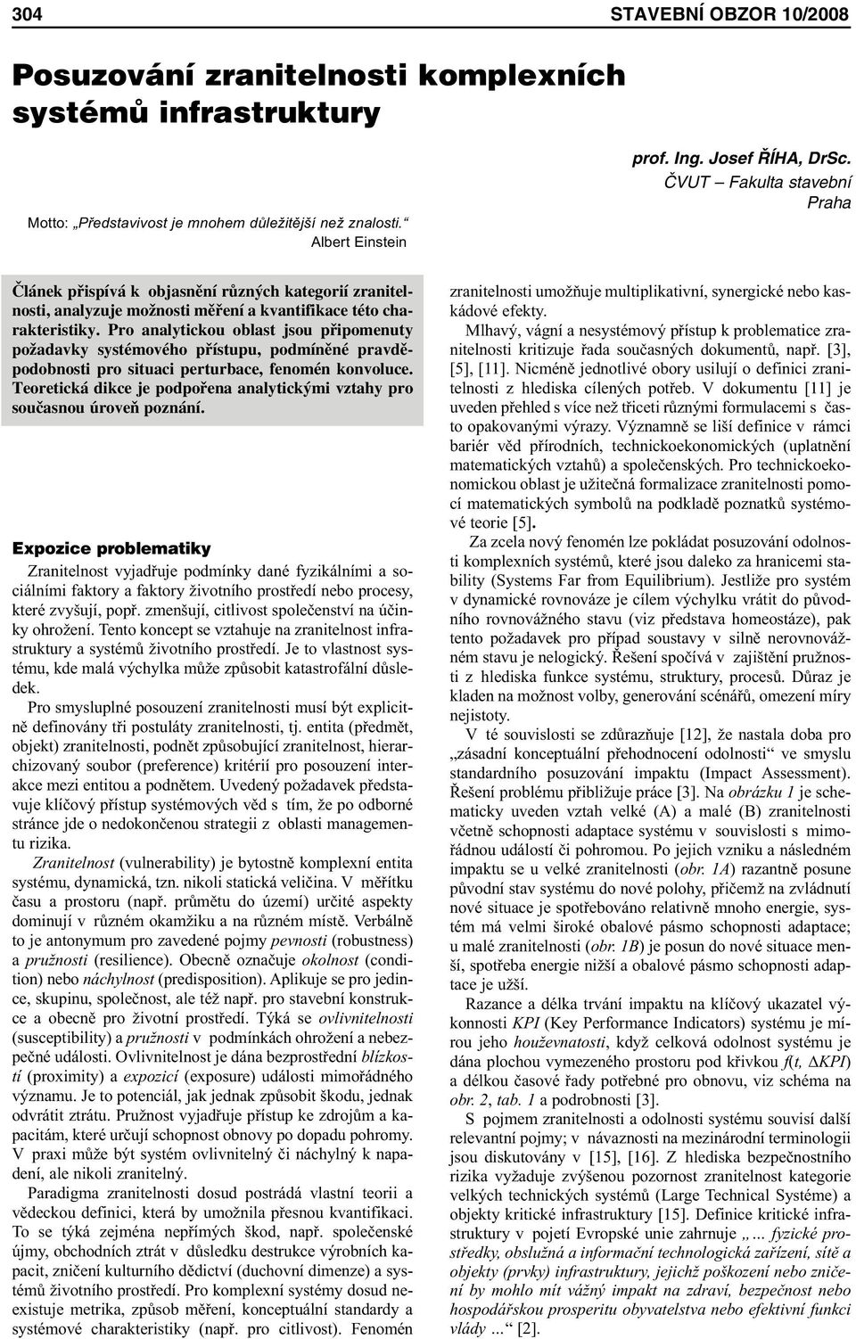 Pro analytickou oblast jsou připomenuty požadavky systémového přístupu, podmíněné pravděpodobnosti pro situaci perturbace, fenomén konvoluce.