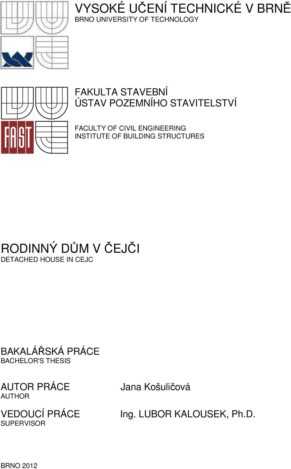 RODINNÝ DŮM V ČEJČI DETACHED HOUSE IN CEJC BAKALÁŘSKÁ PRÁCE BACHELOR'S THESIS AUTOR