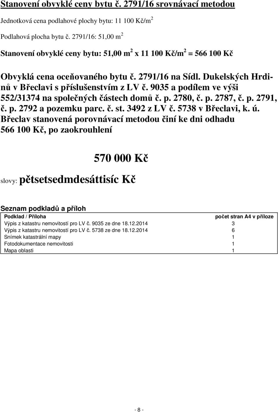 9035 a podílem ve výši 552/31374 na společných částech domů č. p. 2780, č. p. 2787, č. p. 2791, č. p. 2792 a pozemku parc. č. st. 3492 z LV č. 5738 v Břeclavi, k. ú.