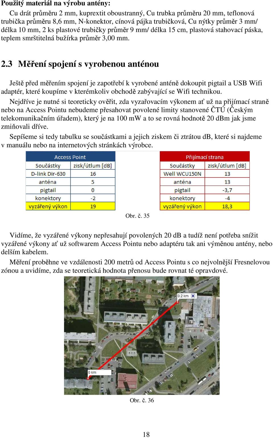 ks plastové trubičky průměr 9 mm/ délka 15 cm, plastová stahovací páska, teplem smrštitelná bužírka průměr 3,00 mm. 2.