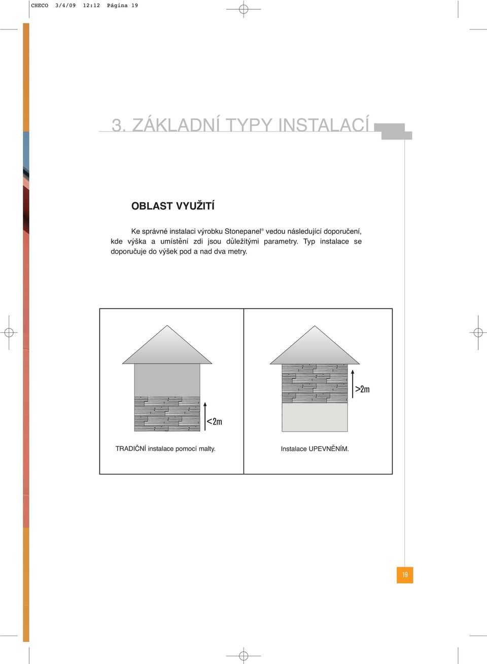 Stonepanel vedou následující doporučení, kde výška a umístění zdi jsou