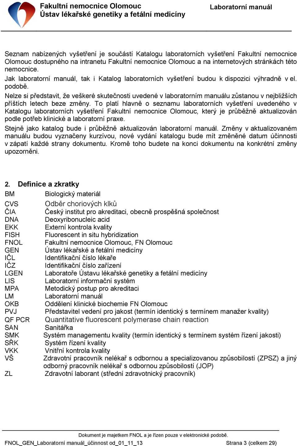 Nelze si představit, že veškeré skutečnosti uvedené v laboratorním manuálu zůstanou v nejbližších příštích letech beze změny.