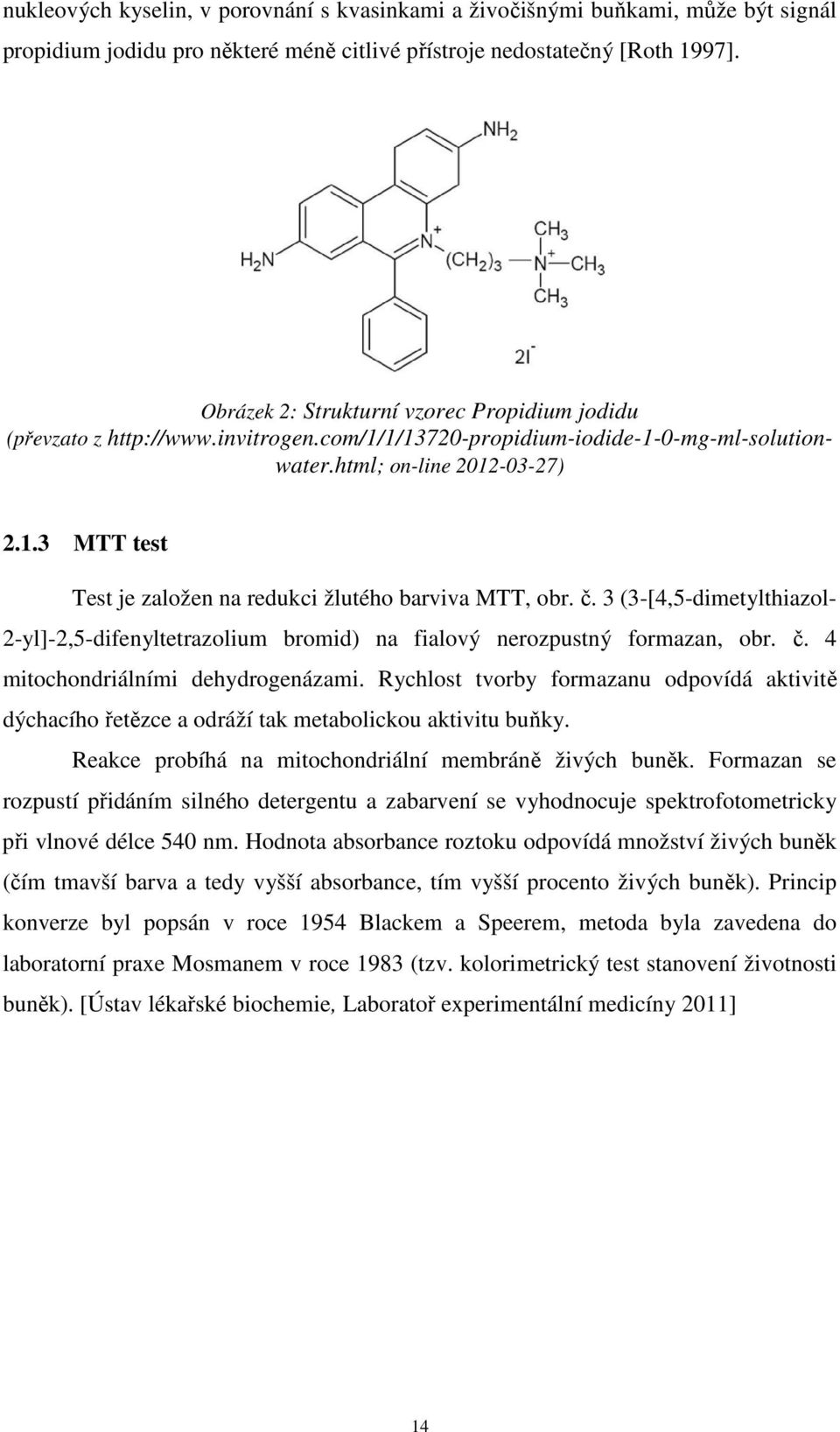 č. 3 (3-[4,5-dimetylthiazol- 2-yl]-2,5-difenyltetrazolium bromid) na fialový nerozpustný formazan, obr. č. 4 mitochondriálními dehydrogenázami.