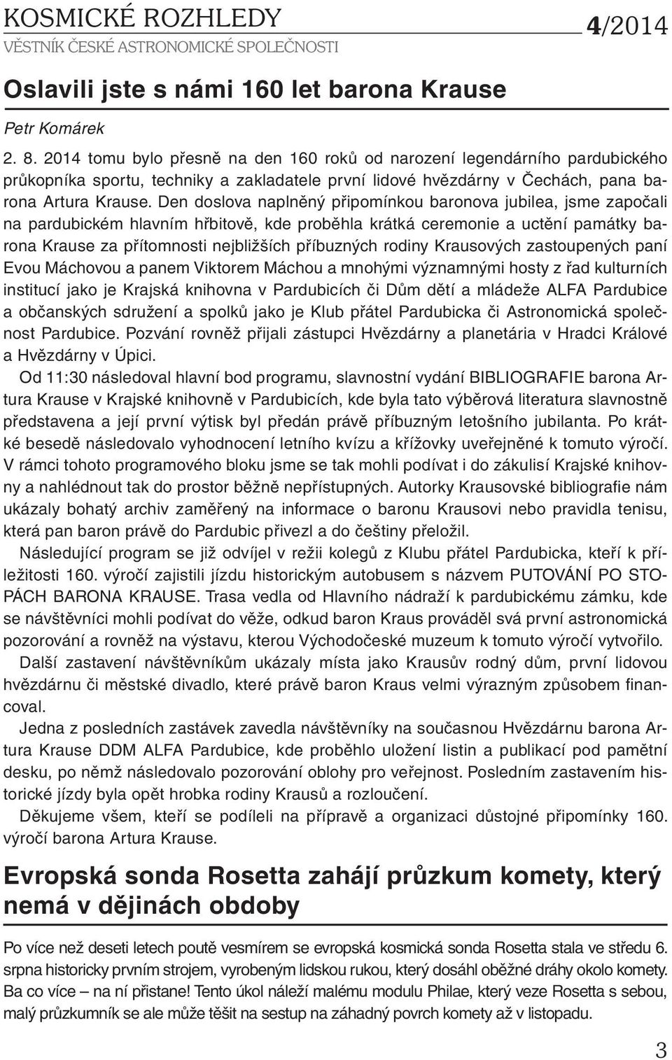 Den doslova naplněný připomínkou baronova jubilea, jsme započali na pardubickém hlavním hřbitově, kde proběhla krátká ceremonie a uctění památky barona Krause za přítomnosti nejbližších příbuzných