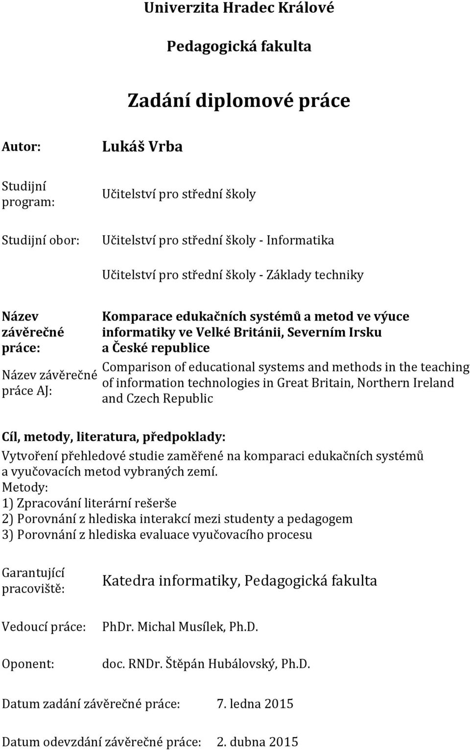 republice Comparison of educational systems and methods in the teaching of information technologies in Great Britain, Northern Ireland and Czech Republic Cíl, metody, literatura, předpoklady: