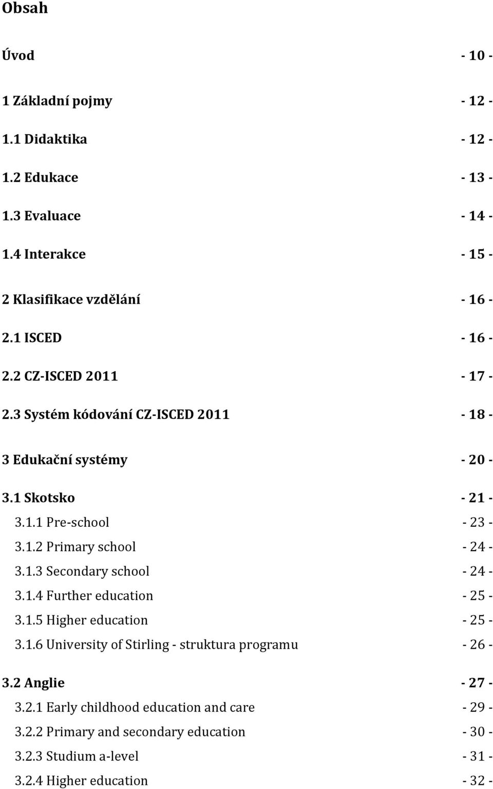 1.3 Secondary school - 24-3.1.4 Further education - 25-3.1.5 Higher education - 25-3.1.6 University of Stirling - struktura programu - 26-3.